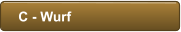 C - Wurf